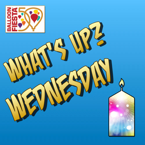 What's Up Wednesday February 1, 2023 #53 | Balloon Fiesta Stuff